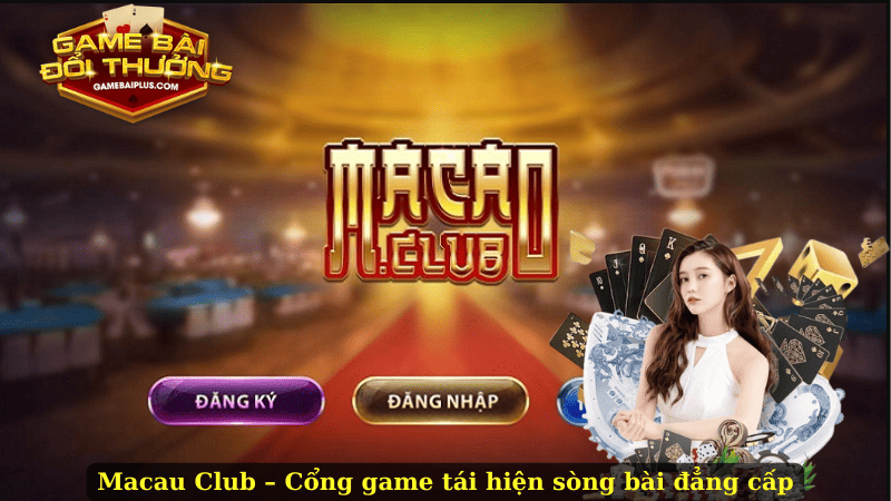 Macau Club – Cổng game tái hiện sòng bài đẳng cấp